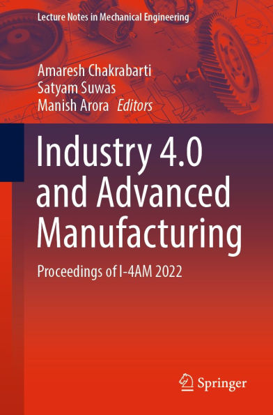 Industry 4.0 and Advanced Manufacturing: Proceedings of I-4AM 2022