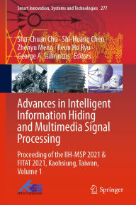 Title: Advances in Intelligent Information Hiding and Multimedia Signal Processing: Proceeding of the IIH-MSP 2021 & FITAT 2021, Kaohsiung, Taiwan, Volume 1, Author: Shu-Chuan Chu