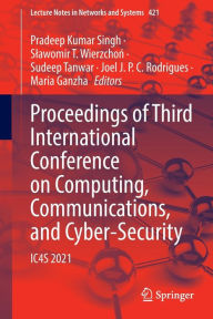 Title: Proceedings of Third International Conference on Computing, Communications, and Cyber-Security: IC4S 2021, Author: Pradeep Kumar Singh