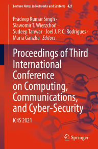 Title: Proceedings of Third International Conference on Computing, Communications, and Cyber-Security: IC4S 2021, Author: Pradeep Kumar Singh