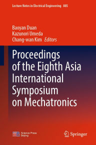 Title: Proceedings of the Eighth Asia International Symposium on Mechatronics, Author: Baoyan Duan