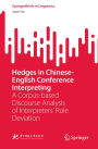 Hedges in Chinese-English Conference Interpreting: A Corpus-based Discourse Analysis of Interpreters' Role Deviation