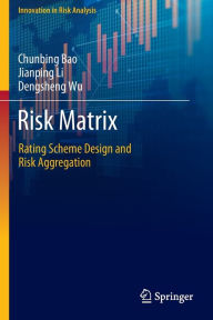 Title: Risk Matrix: Rating Scheme Design and Risk Aggregation, Author: Chunbing Bao