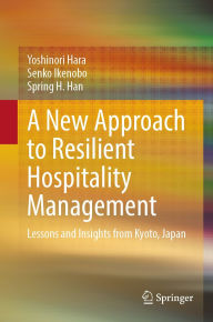 Title: A New Approach to Resilient Hospitality Management: Lessons and Insights from Kyoto, Japan, Author: Yoshinori Hara