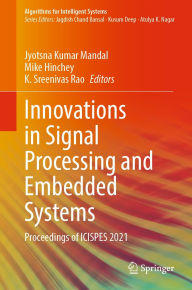 Title: Innovations in Signal Processing and Embedded Systems: Proceedings of ICISPES 2021, Author: Jyotsna Kumar Mandal
