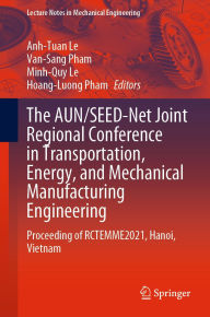 Title: The AUN/SEED-Net Joint Regional Conference in Transportation, Energy, and Mechanical Manufacturing Engineering: Proceeding of RCTEMME2021, Hanoi, Vietnam, Author: Anh-Tuan Le