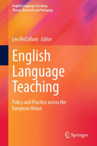 Title: English Language Teaching: Policy and Practice across the European Union, Author: Lee McCallum