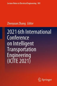 Title: 2021 6th International Conference on Intelligent Transportation Engineering (ICITE 2021), Author: Zhenyuan Zhang