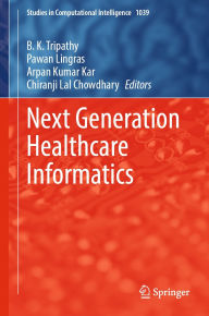 Title: Next Generation Healthcare Informatics, Author: B. K. Tripathy