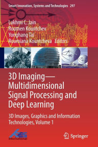 Title: 3D Imaging-Multidimensional Signal Processing and Deep Learning: 3D Images, Graphics and Information Technologies, Volume 1, Author: Lakhmi C. Jain
