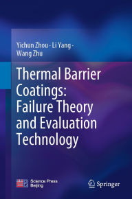 Title: Thermal Barrier Coatings: Failure Theory and Evaluation Technology, Author: Yichun Zhou
