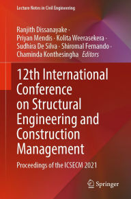 Title: 12th International Conference on Structural Engineering and Construction Management: Proceedings of the ICSECM 2021, Author: Ranjith Dissanayake