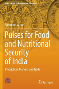 Title: Pulses for Food and Nutritional Security of India: Production, Markets and Trade, Author: Poornima Varma