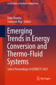 Title: Emerging Trends in Energy Conversion and Thermo-Fluid Systems: Select Proceedings of iCONECTS 2021, Author: Dilip Sharma