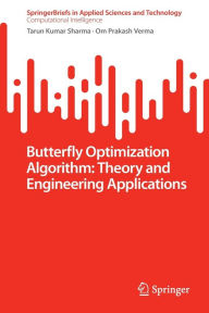 Title: Butterfly Optimization Algorithm: Theory and Engineering Applications, Author: Tarun Kumar Sharma