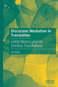 Title: Discursive Mediation in Translation: Living History and its Chinese Translations, Author: Hui Wang