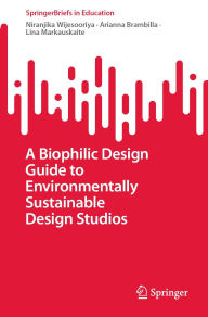 Title: A Biophilic Design Guide to Environmentally Sustainable Design Studios, Author: Niranjika Wijesooriya