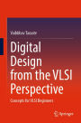 Digital Design from the VLSI Perspective: Concepts for VLSI Beginners