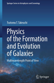 Title: Physics of the Formation and Evolution of Galaxies: Multiwavelength Point of View, Author: Tsutomu T. Takeuchi