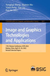 Title: Image and Graphics Technologies and Applications: 17th Chinese Conference, IGTA 2022, Beijing, China, April 23-24, 2022, Revised Selected Papers, Author: Yongtian Wang
