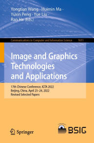 Title: Image and Graphics Technologies and Applications: 17th Chinese Conference, IGTA 2022, Beijing, China, April 23-24, 2022, Revised Selected Papers, Author: Yongtian Wang