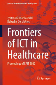 Title: Frontiers of ICT in Healthcare: Proceedings of EAIT 2022, Author: Jyotsna Kumar Mandal