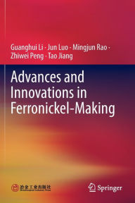 Title: Advances and Innovations in Ferronickel-Making, Author: Guanghui Li