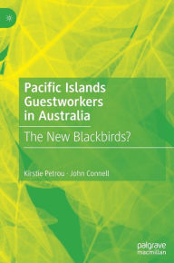 Title: Pacific Islands Guestworkers in Australia: The New Blackbirds?, Author: Kirstie Petrou