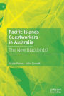 Pacific Islands Guestworkers in Australia: The New Blackbirds?