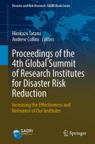 Title: Proceedings of the 4th Global Summit of Research Institutes for Disaster Risk Reduction: Increasing the Effectiveness and Relevance of Our Institutes, Author: Hirokazu Tatano