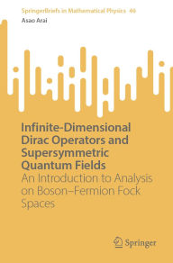 Title: Infinite-Dimensional Dirac Operators and Supersymmetric Quantum Fields: An Introduction to Analysis on Boson-Fermion Fock Spaces, Author: Asao Arai