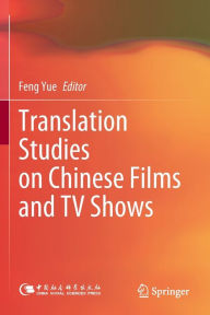 Title: Translation Studies on Chinese Films and TV Shows, Author: Feng Yue