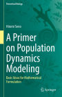 A Primer on Population Dynamics Modeling: Basic Ideas for Mathematical Formulation