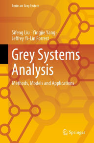 Title: Grey Systems Analysis: Methods, Models and Applications, Author: Sifeng Liu