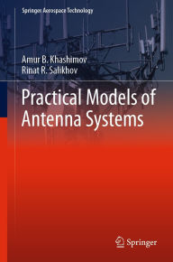 Title: Practical Models of Antenna Systems, Author: Amur B. Khashimov