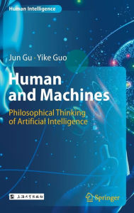 Title: Human and Machines: Philosophical Thinking of Artificial Intelligence, Author: Jun Gu