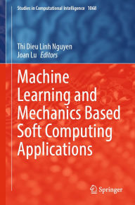 Title: Machine Learning and Mechanics Based Soft Computing Applications, Author: Thi Dieu Linh Nguyen