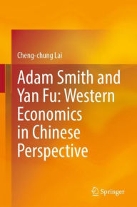 Title: Adam Smith and Yan Fu: Western Economics in Chinese Perspective, Author: Cheng-chung Lai
