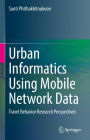 Urban Informatics Using Mobile Network Data: Travel Behavior Research Perspectives