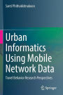Urban Informatics Using Mobile Network Data: Travel Behavior Research Perspectives