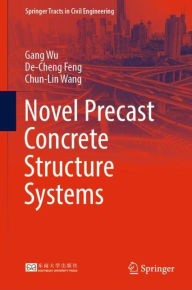 Title: Novel Precast Concrete Structure Systems, Author: Gang Wu