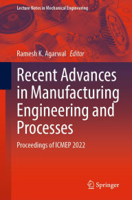 Title: Recent Advances in Manufacturing Engineering and Processes: Proceedings of ICMEP 2022, Author: Ramesh K. Agarwal