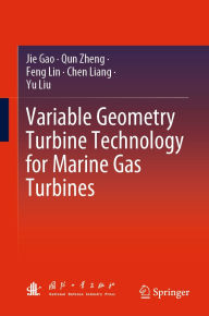Title: Variable Geometry Turbine Technology for Marine Gas Turbines, Author: Jie Gao