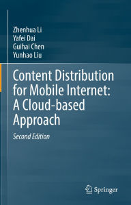 Title: Content Distribution for Mobile Internet: A Cloud-based Approach, Author: Zhenhua Li