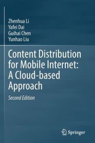 Title: Content Distribution for Mobile Internet: A Cloud-based Approach, Author: Zhenhua Li