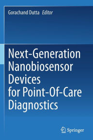 Title: Next-Generation Nanobiosensor Devices for Point-Of-Care Diagnostics, Author: Gorachand Dutta