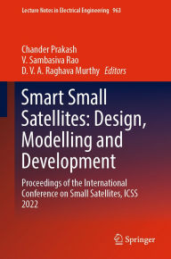 Title: Smart Small Satellites: Design, Modelling and Development: Proceedings of the International Conference on Small Satellites, ICSS 2022, Author: Chander Prakash