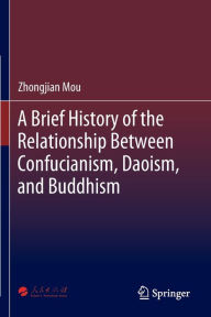 Title: A Brief History of the Relationship Between Confucianism, Daoism, and Buddhism, Author: Zhongjian Mou