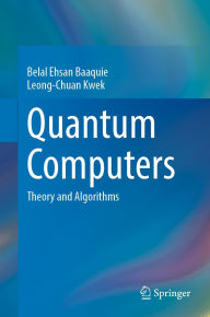 Title: Quantum Computers: Theory and Algorithms, Author: Belal Ehsan Baaquie