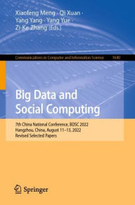 Title: Big Data and Social Computing: 7th China National Conference, BDSC 2022, Hangzhou, China, August 11-13, 2022, Revised Selected Papers, Author: Xiaofeng Meng